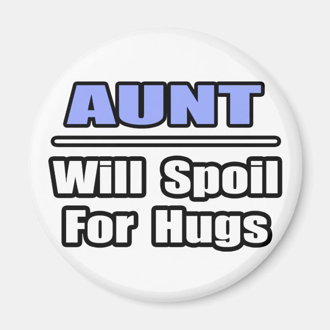Aunt...Will Spoil For Hugs Magnet (Front)