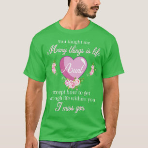 Aunt You Taught Me Many Things Is Life Except How  T-Shirt