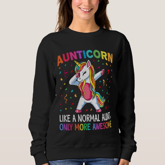 Aunticorn Like an Aunt Only Awesome Dabbing Unicor Sweatshirt (Front)