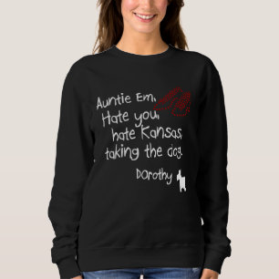 Auntie Em Hate You Hate Kansas Taking The Dog Doro Sweatshirt