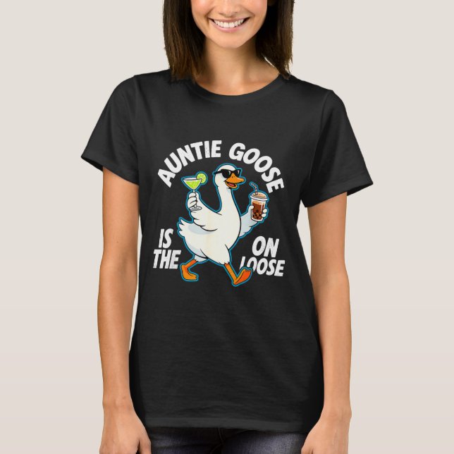 Auntie Goose On The Loose Funny Drinking Gift  T-Shirt (Front)