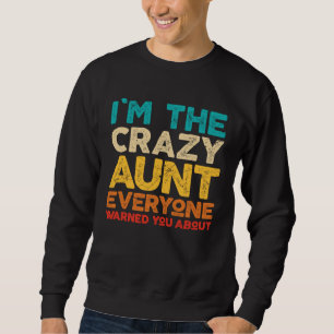 Auntie I m The Crazy Aunt Everyone Warned You Sweatshirt