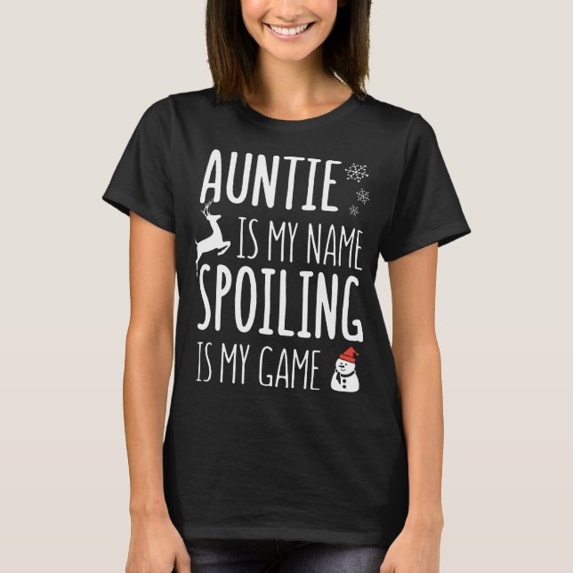 auntie is my name spoiling is my game christmas T-Shirt (Front)