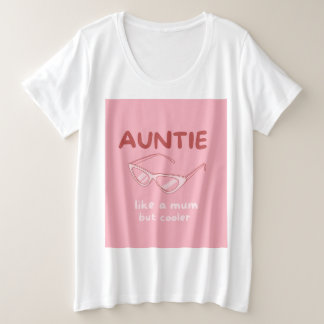 'Auntie - like a mom but cooler' plus size tshirt