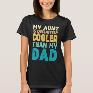 Auntie  My Aunt Is Definitely Cooler Than My Dad C T-Shirt