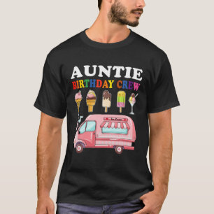 Auntie Of The Birthday Crew Ice Cream Truck Bday P T-Shirt