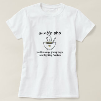 Auntie-Pho Soup Noodles Hugs Anti-Fascism No Kings T-Shirt