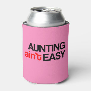 Aunting Ain't Easy Can Cooler