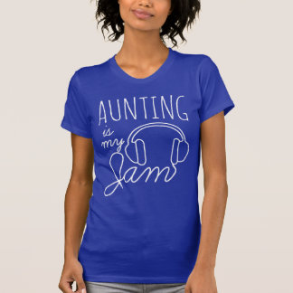 Aunting is my jam fun T-Shirt