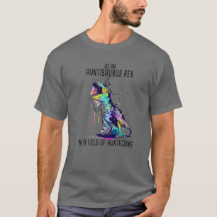 Auntisaurus Rex Like a normal aunt only more aweso T-Shirt