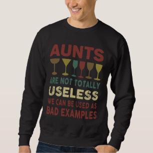 Aunts Are Not Totally Useless We Can Be Used As Ba Sweatshirt