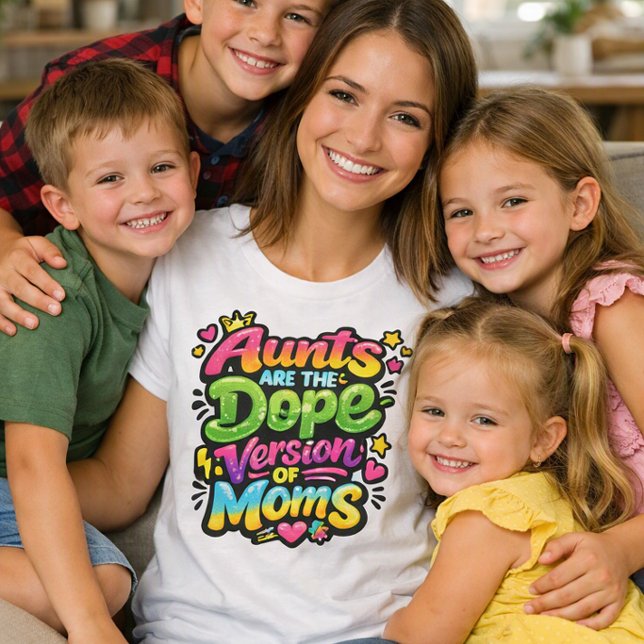 Aunts Are The Dope Version Of Moms T-Shirt (Creator Uploaded)
