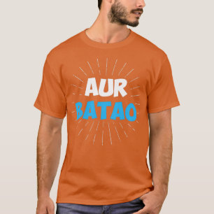 Aur Batao Funny Hindi Saying T-Shirt