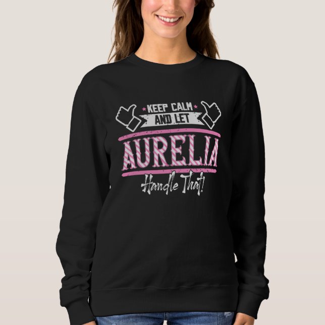 Aurelia Keep Calm and let Aurelia Handle that Sweatshirt (Front)