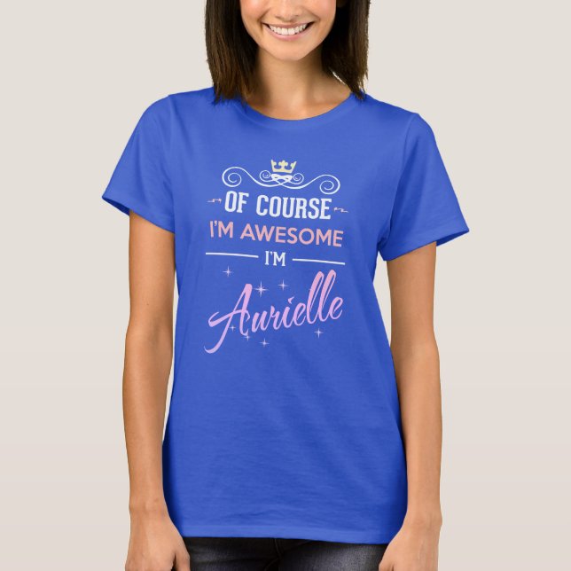 Aurielle Of Course I'm Awesome Name T-Shirt (Front)