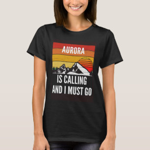 Aurora Is Calling And I Must Go T-Shirt