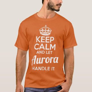 Aurora  Keep Calm and Let Aurora Handle It  T-Shirt