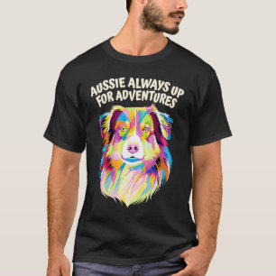 Aussie Always Up for Adventures Australian Shepher T-Shirt