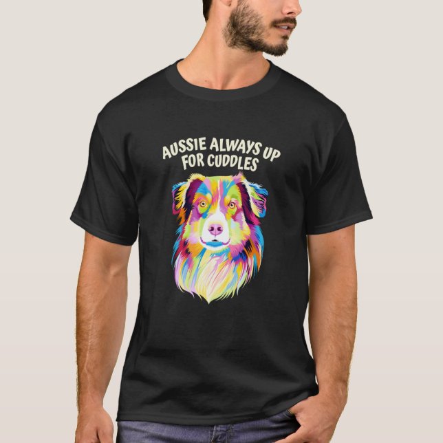 Aussie Always Up for Cuddles Australian Shepherd T-Shirt (Front)