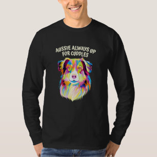 Aussie Always Up for Cuddles Australian Shepherd T-Shirt