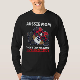 aussie mom I don't own my aussie aussie mom T-Shirt