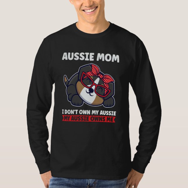 aussie mom I don't own my aussie aussie mom T-Shirt (Front)