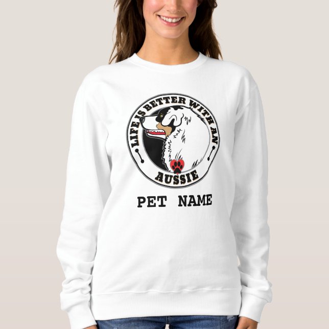 Aussie Personalised Life Is Better With An Aussie Sweatshirt (Front)