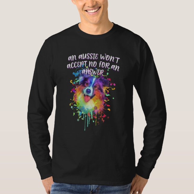 Aussie Wont Accept No for Answer Australian Shephe T-Shirt (Front)