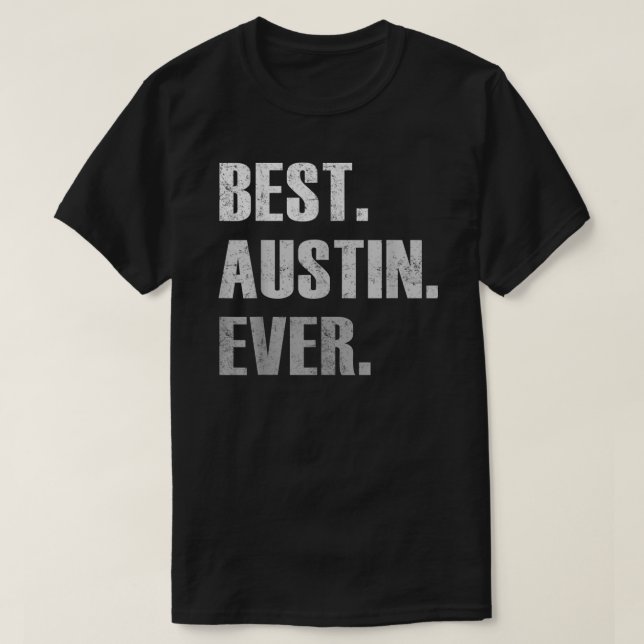 Austin Best Austin Ever Gift For Austin  T-Shirt (Design Front)
