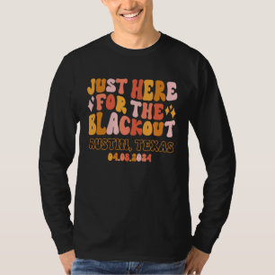 Austin Texas Just Here For The Black Out 04 08 24  T-Shirt