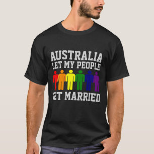Australia Gay Marriage Let my people get Married T-Shirt