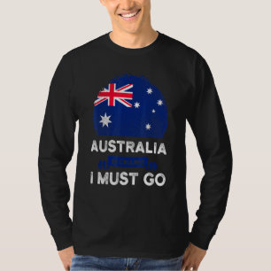 Australia Is Calling I Must Go Australian Flag Her T-Shirt