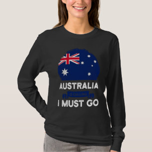 Australia Is Calling I Must Go Australian Flag Her T-Shirt