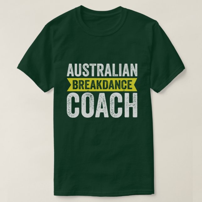 australian breakdancing costume Break Dancer Coach T-Shirt (Design Front)