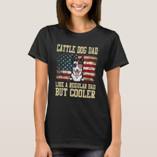Australian Cattle Dad Like A Regular Dad But Coole T-Shirt