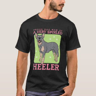Australian Cattle Dog Dog Mum Of A Spoiled Heeler T-Shirt