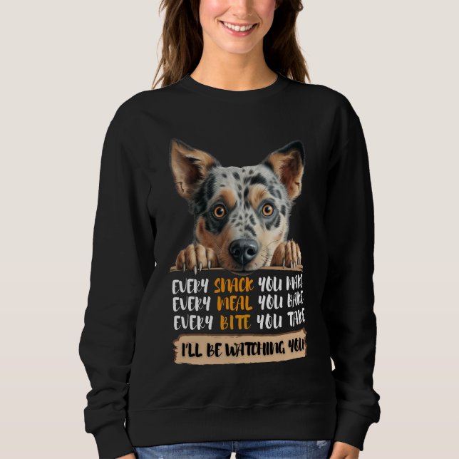 Australian Cattle Dog - I'll Be Watching You Sweatshirt (Front)