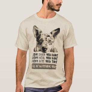 Australian Cattle Dog - I'll Be Watching You T-Shirt