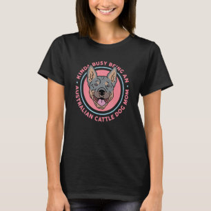 Australian Cattle Dog Mum Dog Owner Heeler T-Shirt