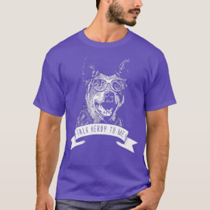 Australian Cattle Dog - Talk Herdy to me  T-Shirt