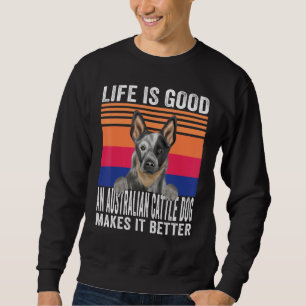 Australian Cattle Dogs Makes Your Life Good Vintag Sweatshirt