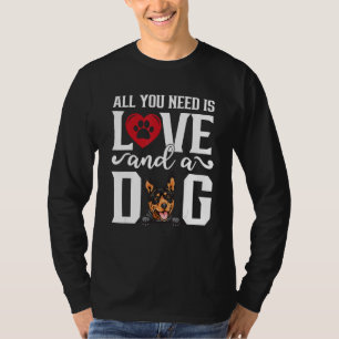 Australian kelpie All You Need is Love And Dog Fat T-Shirt