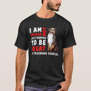 Australian Shepherd Dog   I Am Not Spoiled Just Ha T-Shirt