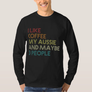 Australian Shepherd Dog Owner Coffee Lovers Quote T-Shirt