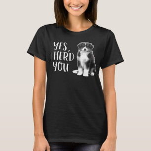 Australian Shepherd Herding Dog Funny I Herd You M T-Shirt
