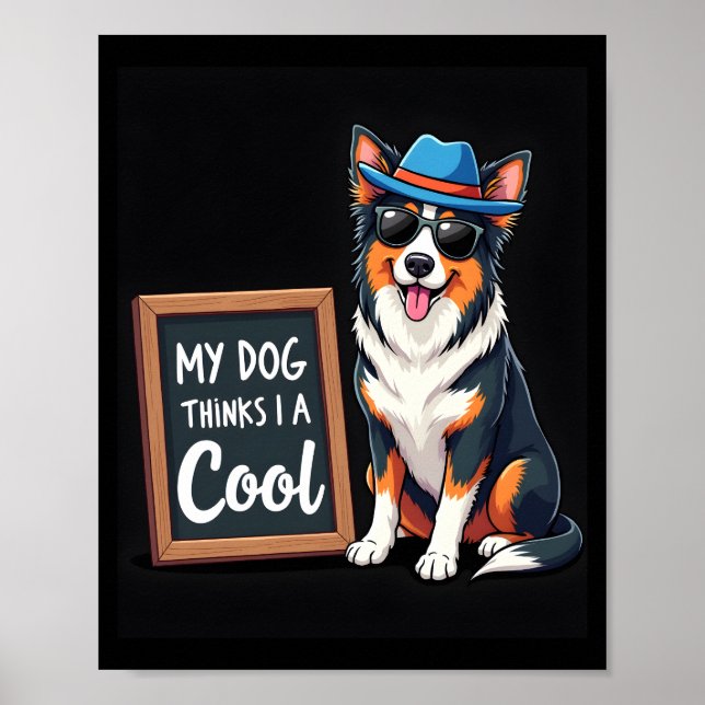 Australian Shepherd My Dog Thinks I'm Cool For Dog Poster (Front)