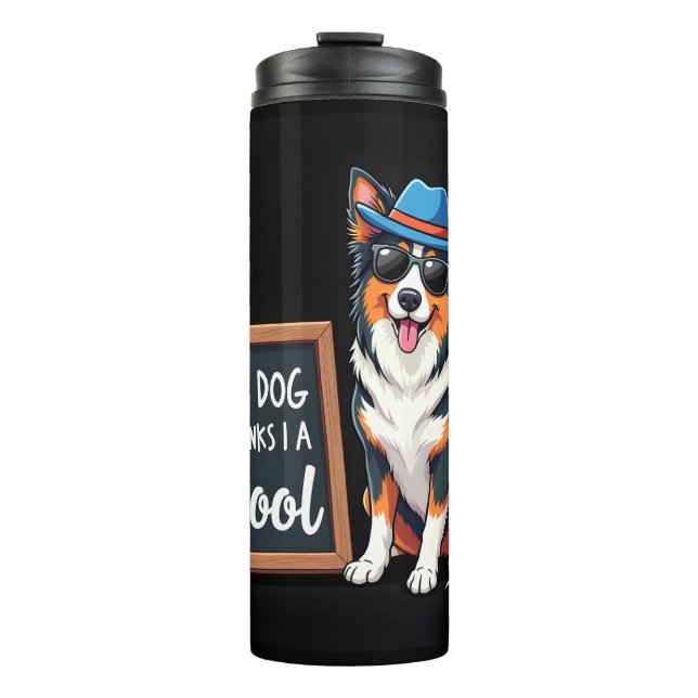Australian Shepherd My Dog Thinks I'm Cool For Dog Thermal Tumbler (Front)