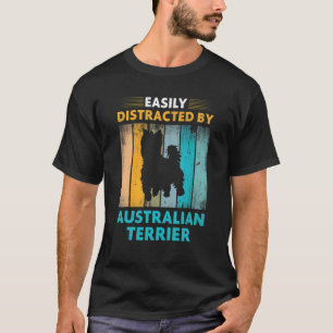 Australian Terrier Easily Distracted by Dogs T-Shirt