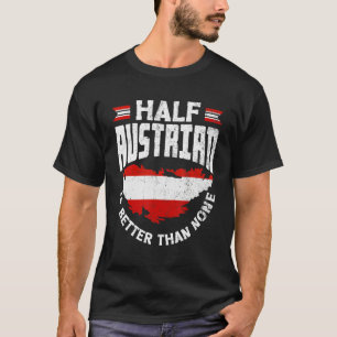 Austria Austrian Flag Half Austrian Is Better Than T-Shirt