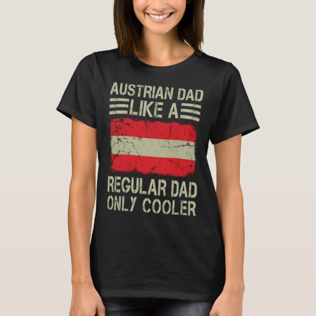 Austrian Dad Like a Regular Dad Only Cooler  Dad T-Shirt (Front)